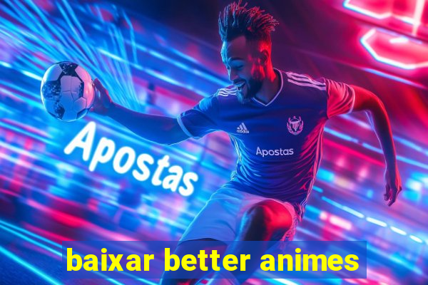 baixar better animes